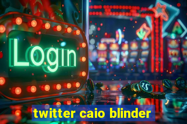 twitter caio blinder